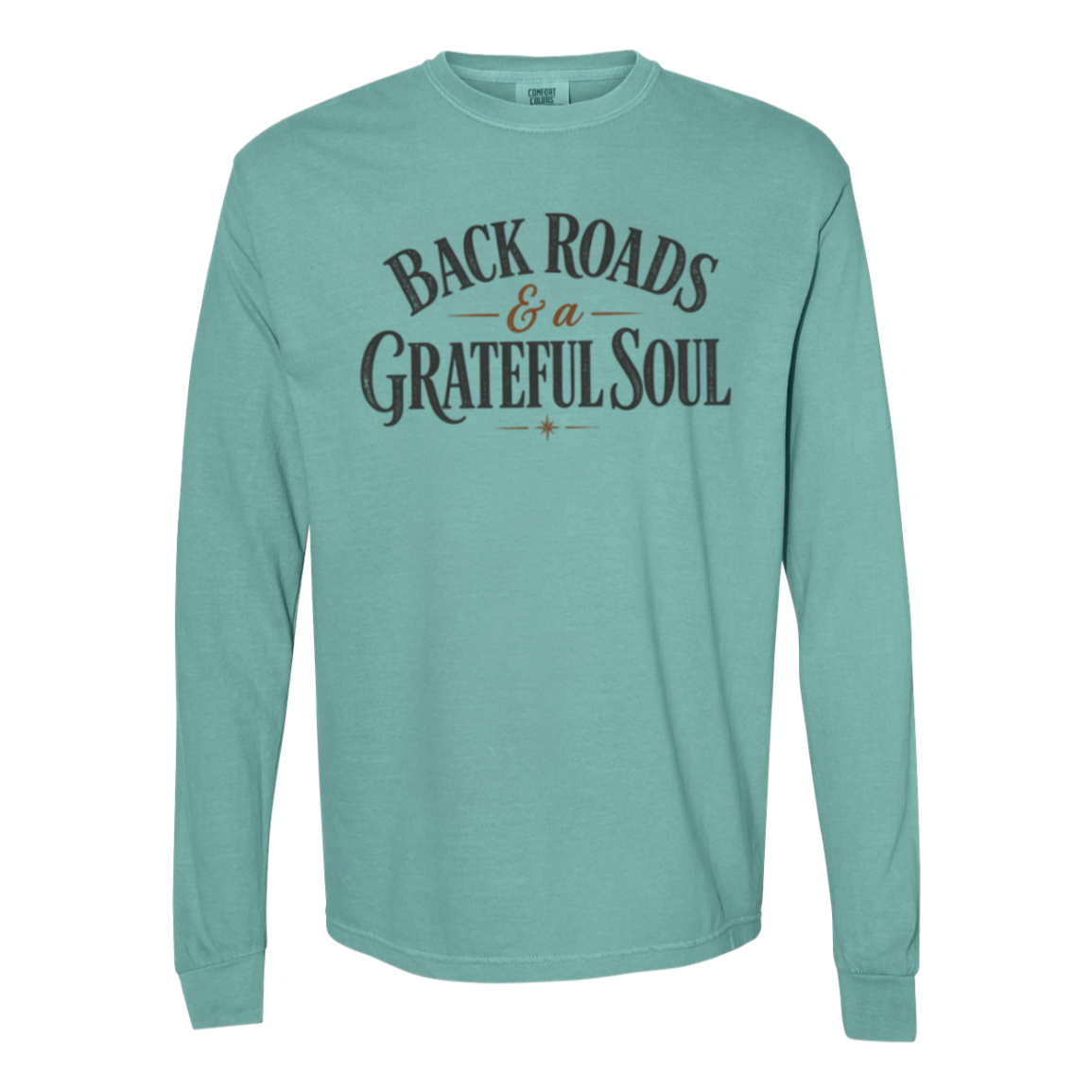 A seafoam comfort colors long-sleeve t-shirt with a distressed graphic on the chest reading 'BACKROADS & A GRATEFUL SOUL' in dark gray and brown.