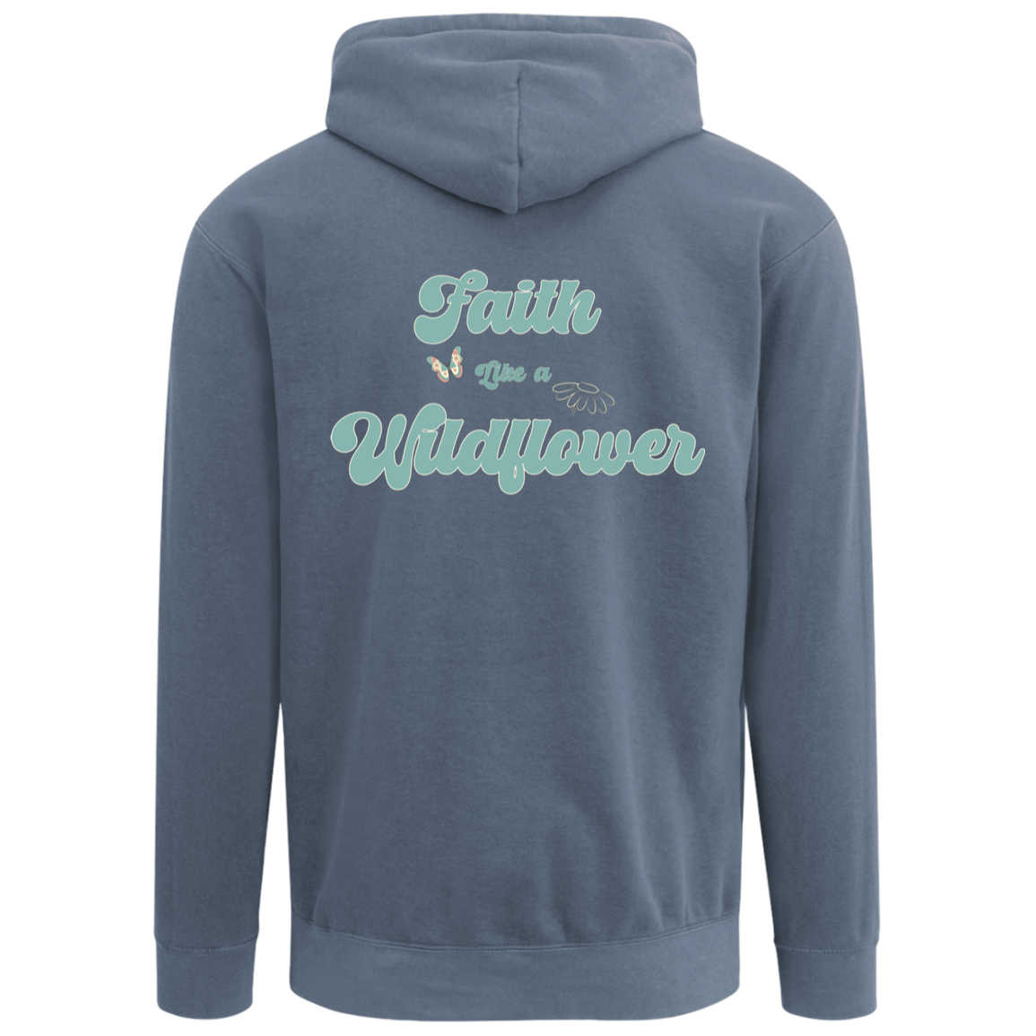 Blue Jean Comfort Colors garment-dyed hoodie featuring a large Faith Like a Wildflower floral back print with a coordinating wildflower left chest design .