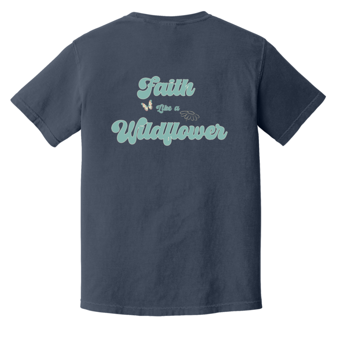 Navy Comfort Colors T-shirt with a large Faith Like a Wildflower vintage aqua and cream graphic printed on the back.