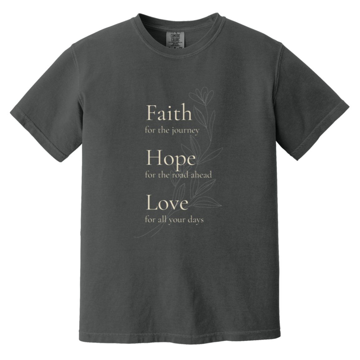 Faith Hope Love floral Comfort Colors t-shirt in Graphite with cream floral artwork and inspirational message.
