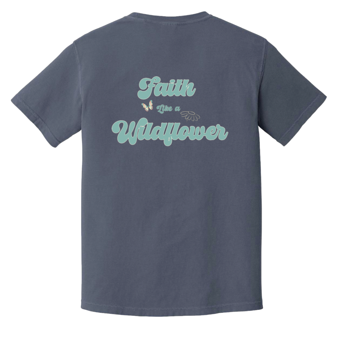 Denim Comfort Colors T-shirt with a large Faith Like a Wildflower vintage aqua and cream graphic printed on the back.