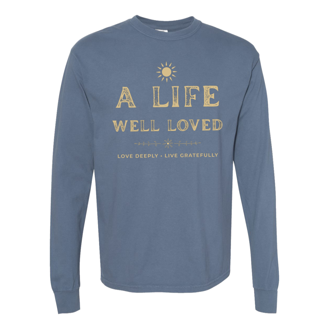 Blue Jean vintage inspirational long sleeve T-shirt featuring A Life Well Loved and Love Deeply Live Gratefully design.