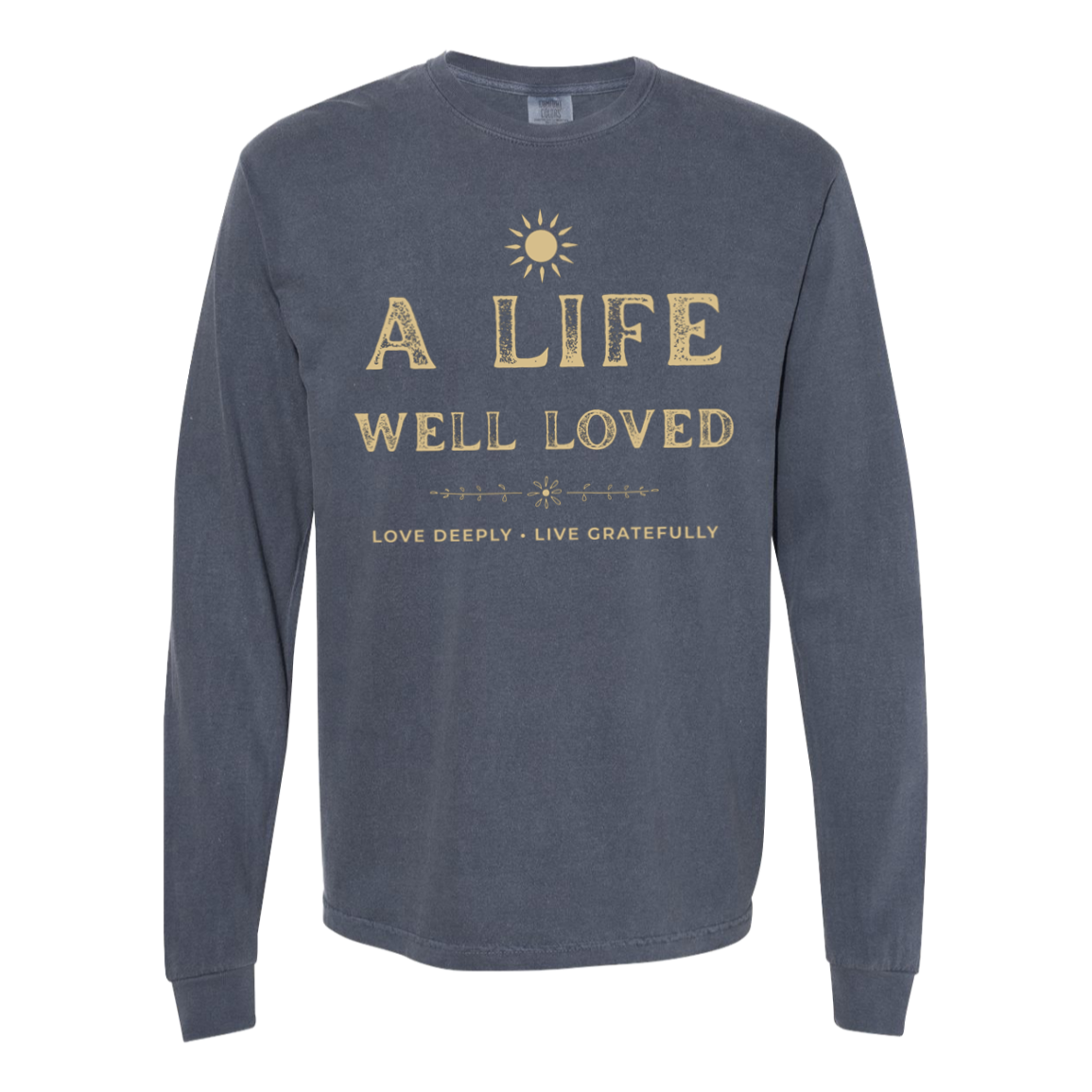 Denim blue vintage inspirational long sleeve T-shirt featuring A Life Well Loved and Love Deeply Live Gratefully design.