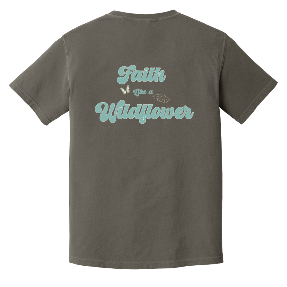Pepper Comfort Colors T-shirt with a large Faith Like a Wildflower vintage aqua and cream graphic printed on the back.