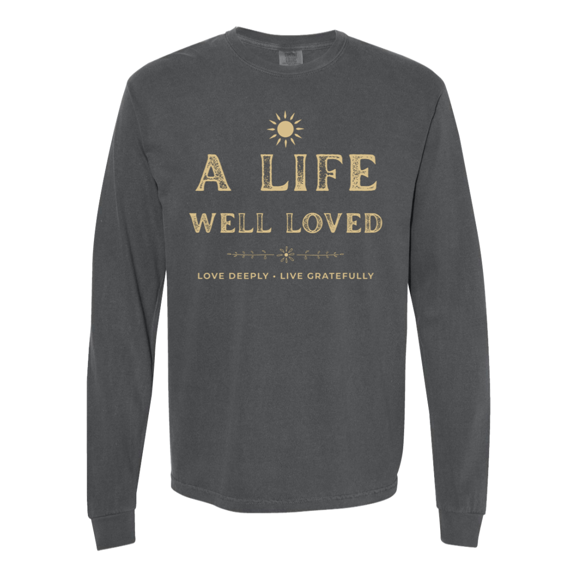 Pepper vintage inspirational long sleeve T-shirt featuring A Life Well Loved and Love Deeply Live Gratefully design.